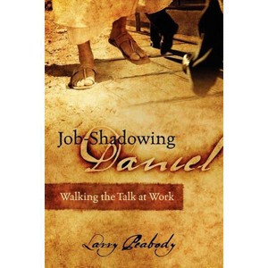 Job-Shadowing Daniel - by  Larry Peabody (Paperback) - 1 of 1