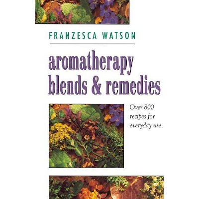 Aromatherapy, Blends and Remedies - (Thorsons Aromatherapy Series) by  Franzesca Watson (Paperback)