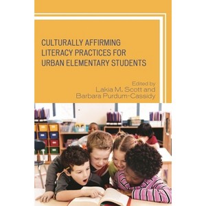 Culturally Affirming Literacy Practices for Urban Elementary Students - by  Lakia M Scott & Barbara Purdum-Cassidy (Hardcover) - 1 of 1