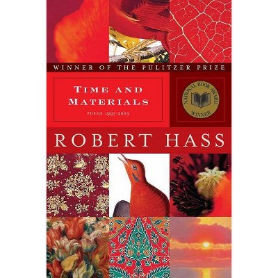 Time and Materials - by  Robert Hass (Paperback)