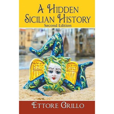 A Hidden Sicilian History - by  Ettore Grillo (Paperback)