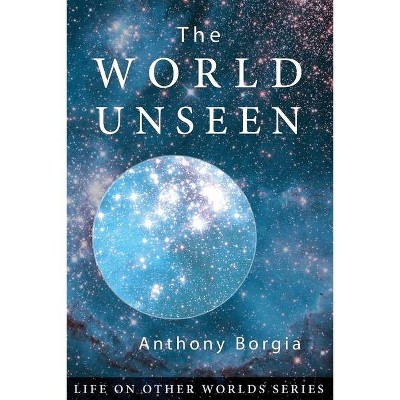 The World Unseen - by  Anthony Borgia (Paperback)