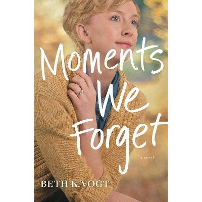 Moments We Forget - (The Thatcher Sisters) by  Beth K Vogt (Hardcover)