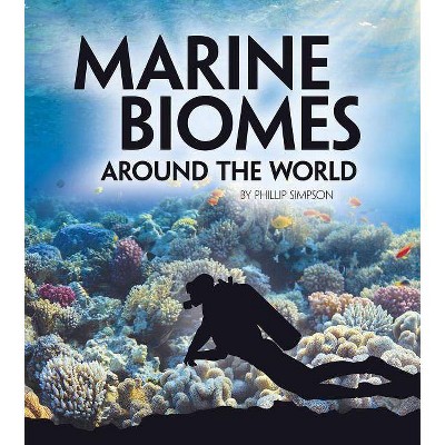 Marine Biomes Around the World - (Exploring Earth's Biomes) by  Phillip Simpson (Paperback)