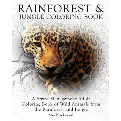 Rainforest & Jungle Coloring Book - (Advanced Realistic Coloring Books) by  Mia Blackwood (Paperback)