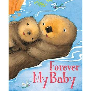 Forever My Baby - (Padded Board Books for Babies) by Kate Lockwood (Board Book)