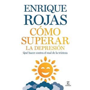 Cómo Superar La Depresión: Qué Hacer Contra El Mal de la Tristeza / How to Overcome Depression - by  Enrique Rojas (Paperback) - 1 of 1