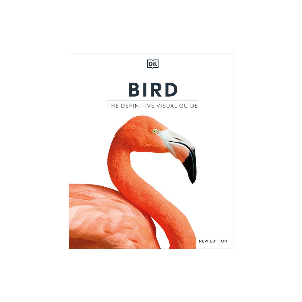 Bird, New Edition - (DK Definitive Visual Encyclopedias) by DK (Hardcover)