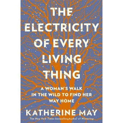 The Electricity of Every Living Thing - by  Katherine May (Paperback)