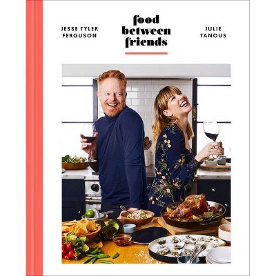 Food Between Friends - by Jesse Tyler Ferguson & Julie Tanous (Hardcover)