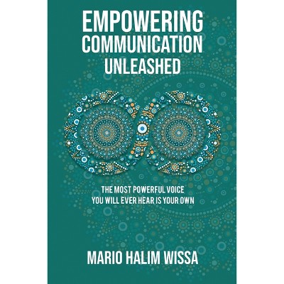 Empowering Communication Unleashed - by  Mario Halim Wissa (Paperback)