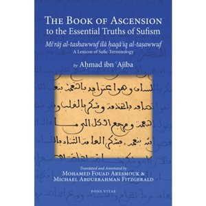 The Book of Ascension to the Essential Truths of Sufism - by  Ahmad Ibn 'Ajiba (Paperback) - 1 of 1