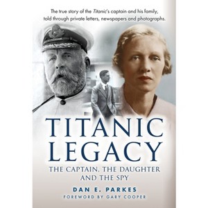 Titanic Legacy - by  Dan E Parkes (Hardcover) - 1 of 1