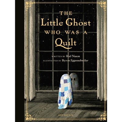 The Little Ghost Who Was a Quilt - Gift Edition - (A Little Ghost Quilt Book) by  Riel Nason (Hardcover)