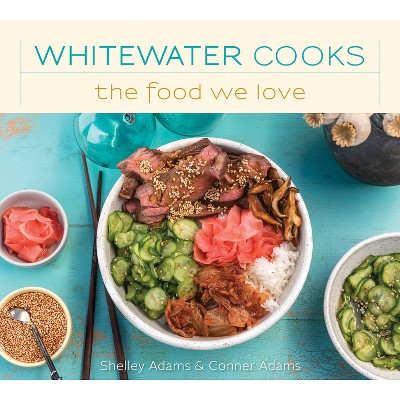 Whitewater Cooks the Food We Love - by  Shelley Adams (Paperback)