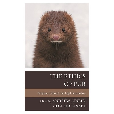 Ethics of Fur - by  Andrew Linzey & Clair Linzey (Hardcover)