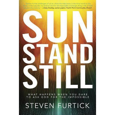 Sun Stand Still - by  Steven Furtick (Paperback)