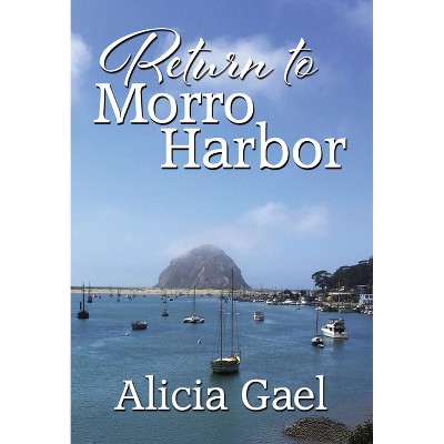 Return to Morro Harbor - by  Alicia Gael (Paperback)