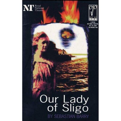 Our Lady of Sligo - (Modern Plays) by  Sebastian Barrie & Sebastian Barry (Paperback)