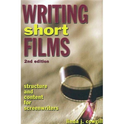 Writing Short Films - 2nd Edition by  Linda J Cowgill (Paperback)