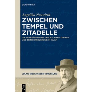 Zwischen Tempel und Zitadelle - (Julius-Wellhausen-Vorlesung) by  Angelika Neuwirth (Paperback) - 1 of 1