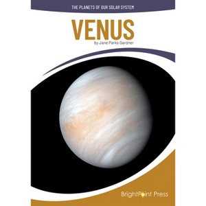 Venus - (The Planets of Our Solar System) by  Jane Parks Gardner (Hardcover) - 1 of 1