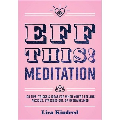 Eff This! Meditation - (Live Well) by  Liza Kindred (Hardcover)