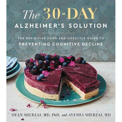 The 30-Day Alzheimer's Solution - by  Dean Sherzai & Ayesha Sherzai (Hardcover)