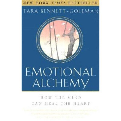 Emotional Alchemy - by  Tara Bennett-Goleman (Paperback)