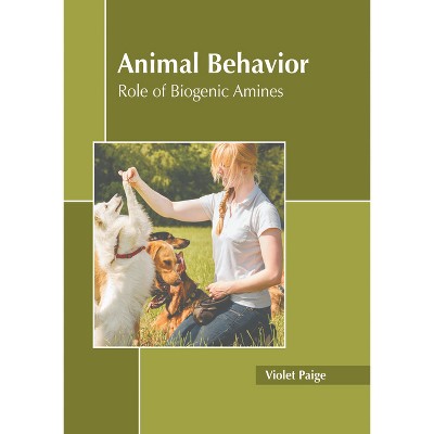 Animal Behavior: Role of Biogenic Amines - by  Violet Paige (Hardcover)