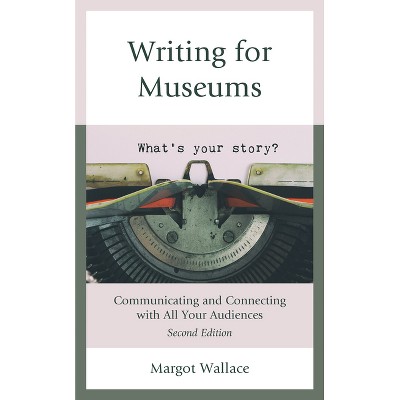 Writing for Museums - 2nd Edition by  Margot Wallace (Paperback)