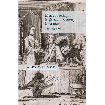 Men of Feeling in Eighteenth-Century Literature - by  A Wetmore (Paperback)