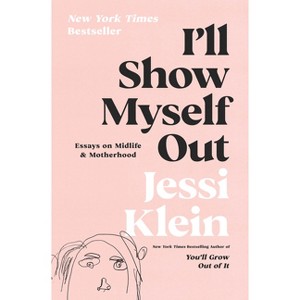 I'll Show Myself Out - by Jessi Klein (Hardcover) - 1 of 1