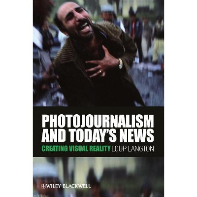 Photojournalism and Today's News - by  Loup Langton (Paperback)