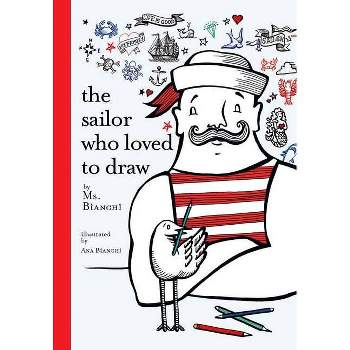 The Sailor Who Loved to Draw - by  Bianchi (Hardcover)
