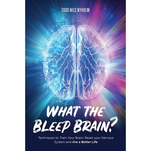 What The Bleep, Brain? - By Todd Nyholm (paperback) : Target