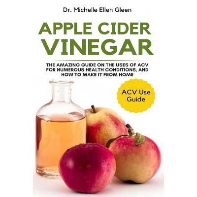 Apple Cider Vinegar - by  Michelle Ellen Gleen (Paperback)