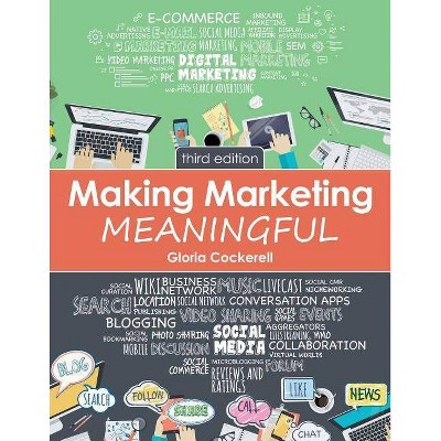 Making Marketing Meaningful - 3rd Edition by  Gloria Cockerell (Paperback)