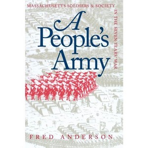 A People's Army - (Published by the Omohundro Institute of Early American Histo) by  Fred Anderson (Paperback) - 1 of 1
