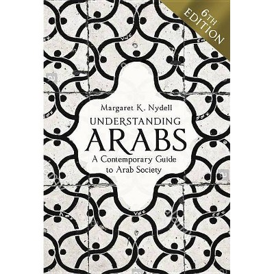  Understanding Arabs, 6th Edition - by  Margaret K Nydell (Paperback) 