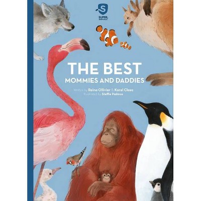 The Best Mommies and Daddies - (Super Animals) by  Reina Ollivier & Karel Claes (Hardcover)