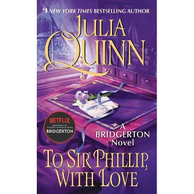 To Sir Phillip, with Love - (Bridgertons) by  Julia Quinn (Paperback)