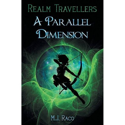 Realm Travellers - A Parallel Dimension - by  M J Raco (Paperback)