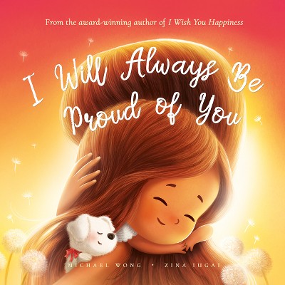 I Will Always Be Proud of You - by  Michael Wong (Hardcover)