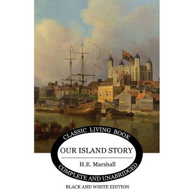 Our Island Story (B&W) - by  H E Marshall (Paperback)