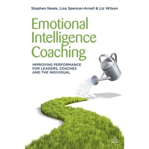 Emotional Intelligence Coaching - by  Stephen Neale & Lisa Spencer-Arnell & Liz Wilson (Paperback) - 1 of 1