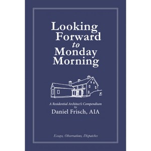 Looking Forward to Monday Morning - by  Daniel Frisch (Hardcover) - 1 of 1