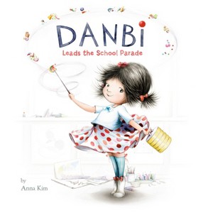 Danbi Leads the School Parade - by  Anna Kim (Hardcover) - 1 of 1