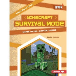 Minecraft Survival Mode - (Minecraft Zone (Updog Books (Tm))) by  Zelda Wagner (Paperback) - 1 of 1