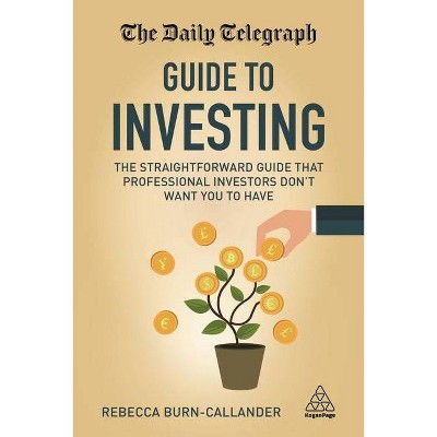 The Daily Telegraph Guide to Investing - by  Rebecca Burn-Callander (Paperback)